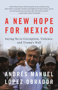 A New Hope for Mexico : Saying No to Corruption, Violence, and Trump's Wall A New Hope for Mexico : Saying No to Corruption, Violence, and Trump's Wall
