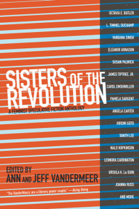 Sisters Of The Revolution : A Feminist Speculative Fiction Anthology Sisters Of The Revolution : A Feminist Speculative Fiction Anthology