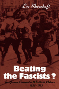 Beating the Fascists? The German Communists and Political Violence 1929–1933 Beating the Fascists? The German Communists and Political Violence 1929–1933