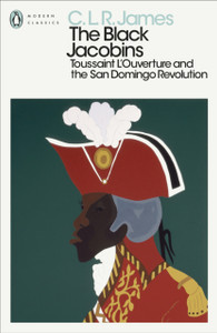 The Black Jacobins : Toussaint L'ouverture and the San Domingo Revolution The Black Jacobins : Toussaint L'ouverture and the San Domingo Revolution