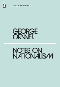 Notes on Nationalism by George Orwell Notes on Nationalism by George Orwell