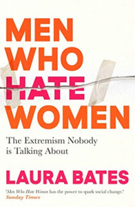 Men Who Hate Women : From incels to pickup artists, the truth about extreme misogyny and how it affects us all Men Who Hate Women : From incels to pickup artists, the truth about extreme misogyny and how it affects us all