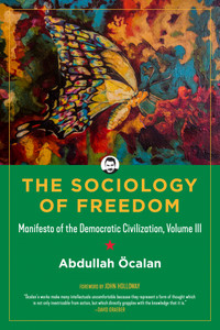 The Sociology of Freedom
Manifesto of the Democratic Civilization, Volume III The Sociology of Freedom
Manifesto of the Democratic Civilization, Volume III