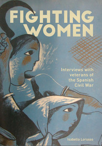 FIGHTING WOMEN
Interviews With Veterans of the Spanish Civil War FIGHTING WOMEN
Interviews With Veterans of the Spanish Civil War