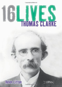 Thomas Clarke: 16 Lives Thomas Clarke: 16 Lives