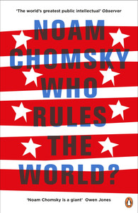 Noam Chomsky - Who Rules the World? Noam Chomsky - Who Rules the World?