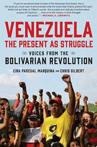 Venezuela, the Present as Struggle : Voices from the Bolivarian Revolution Venezuela, the Present as Struggle : Voices from the Bolivarian Revolution
