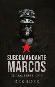 Subcomandante Marcos: Global Rebel Icon