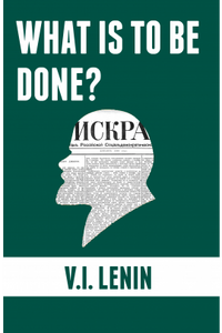 WHAT IS TO BE DONE? - V.I. Lenin WHAT IS TO BE DONE? - V.I. Lenin