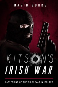 Kitson's Irish War : Mastermind of the Dirty War in Ireland Kitson's Irish War : Mastermind of the Dirty War in Ireland