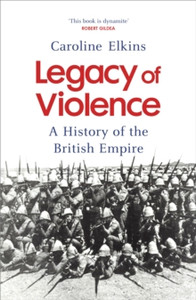 Legacy of Violence : A History of the British Empire Legacy of Violence : A History of the British Empire