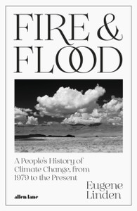 Fire and Flood: A People's History of Climate Change from 1979 to the Present Fire and Flood: A People's History of Climate Change from 1979 to the Present