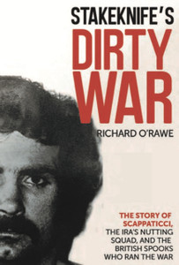 Stakeknife’s Dirty War: The Inside Story of Scappaticci, the IRA’s Nutting Squad and the British Spooks who Ran the War Stakeknife’s Dirty War: The Inside Story of Scappaticci, the IRA’s Nutting Squad and the British Spooks who Ran the War