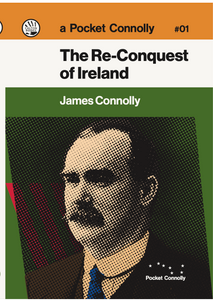 The Re-Conquest of Ireland - James Connolly The Re-Conquest of Ireland - James Connolly
