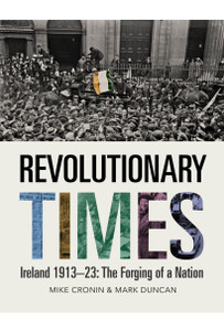 Revolutionary Times – Ireland 1913-23: The Forging of a Nation