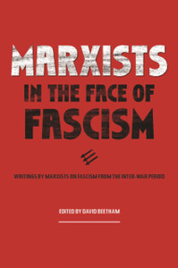 Marxists In The Face Of Fascism : Writings by Marxists on Fascism From the Inter-war Period Marxists In The Face Of Fascism : Writings by Marxists on Fascism From the Inter-war Period