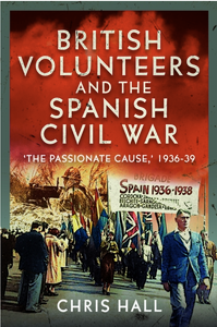 British Volunteers and the Spanish Civil War : "The Passionate Cause," 1936-39