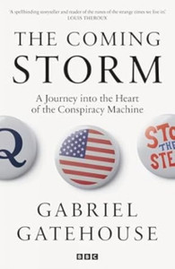 The Coming Storm : Inside America’s Radical New Politics of Paranoia