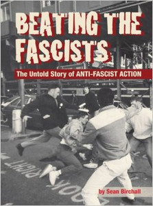 Beating The Fascists
The Untold Story of Anti-FASCISTS aCTION Beating The Fascists
The Untold Story of Anti-FASCISTS aCTION