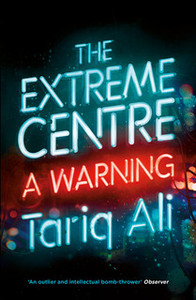 The Extreme Centre: A Warning
by Tariq Ali