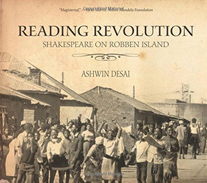 Reading Revolution Shakespeare on Robben Island Reading Revolution Shakespeare on Robben Island