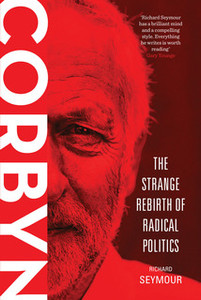 Corbyn: The Strange Rebirth of Radical Politics Corbyn: The Strange Rebirth of Radical Politics