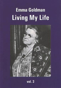Living My Life: Vol.3 - Emma Goldman Living My Life: Vol.3 - Emma Goldman