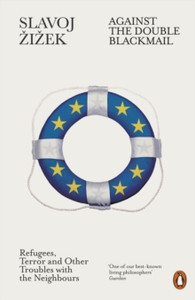 Against the Double Blackmail : Refugees, Terror and Other Troubles with the Neighbours Against the Double Blackmail : Refugees, Terror and Other Troubles with the Neighbours