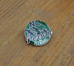 No Person Is Illegal enamel badge No Person Is Illegal enamel badge