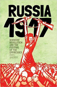 1917: Revolutionary Russia And The Dream Of A New World - Dave Sherry 1917: Revolutionary Russia And The Dream Of A New World - Dave Sherry