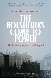 The Bolsheviks Come to Power - New Edition
The Revolution of 1917 in Petrograd The Bolsheviks Come to Power - New Edition
The Revolution of 1917 in Petrograd