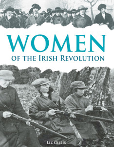 Women of the Irish Revolution 1913-1923 : A Photographic History Women of the Irish Revolution 1913-1923 : A Photographic History