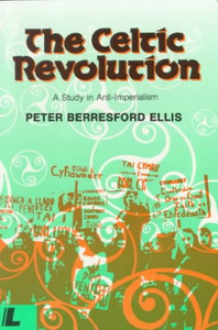 The Celtic Revolution: Study in Anti-imperialism - Peter Berresford Ellis 