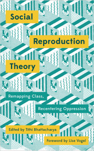 Social Reproduction Theory
Remapping Class, Recentering Oppression Social Reproduction Theory
Remapping Class, Recentering Oppression