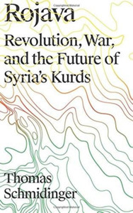Rojava : Revolution, War and the Future of Syria's Kurds Rojava : Revolution, War and the Future of Syria's Kurds