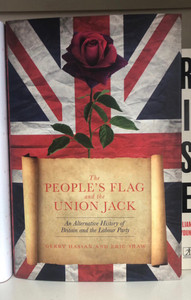 The People's Flag and the Union Jack An Alternative History of Britain and the Labour Party The People's Flag and the Union Jack An Alternative History of Britain and the Labour Party