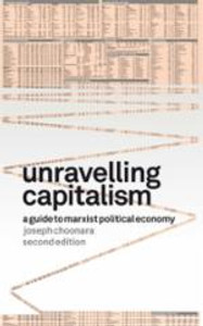 Unravelling Capitalism: A Guide to Marxist Political Economy Unravelling Capitalism: A Guide to Marxist Political Economy