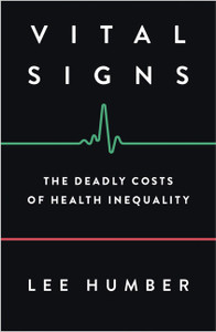 Vital Signs
The Deadly Costs of Health Inequality Vital Signs
The Deadly Costs of Health Inequality