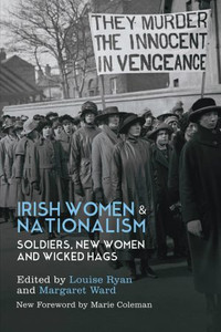 Irish Women and Nationalism: Soldiers, New Women and Wicked Hags Irish Women and Nationalism: Soldiers, New Women and Wicked Hags