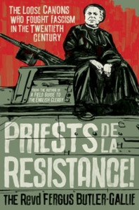 Priests de la Resistance! : The loose canons who fought Fascism in the twentieth century Priests de la Resistance! : The loose canons who fought Fascism in the twentieth century