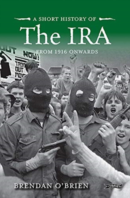 A Short History of the IRA : From 1916 Onwards