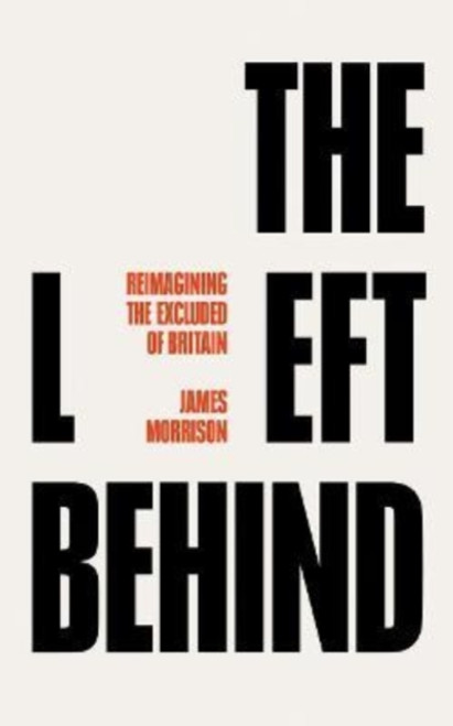 The Left Behind: Reimagining Britain's Socially Excluded