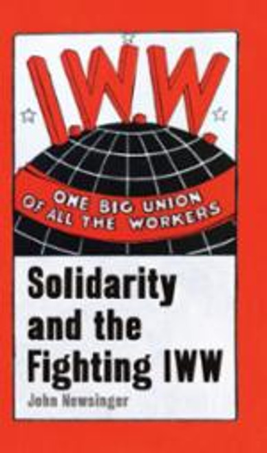 One Big Union Of All The Workers: Solidarity and the Fighting IWW