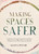 Making Spaces Safer Making Spaces Safer