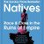 Natives - Race  & Class in the Ruins of Empire 