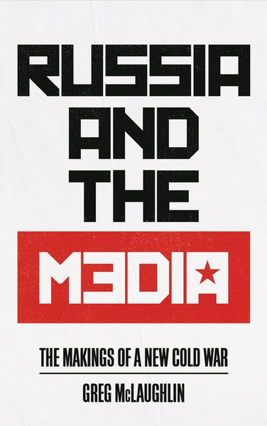 Russia and the Media The Makings of a New Cold War