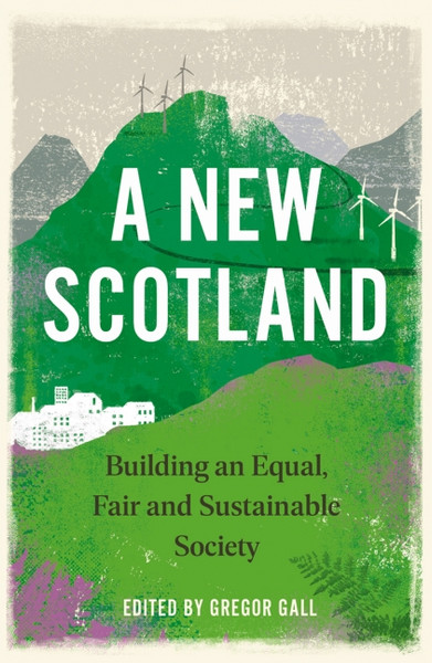 A New Scotland Building an Equal, Fair and Sustainable Society