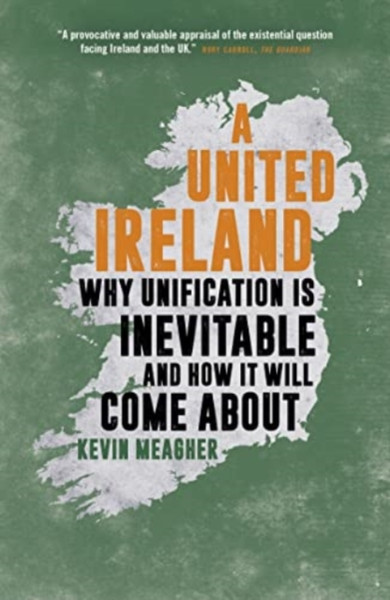 A United Ireland : Why Unification Is Inevitable and How It Will Come About