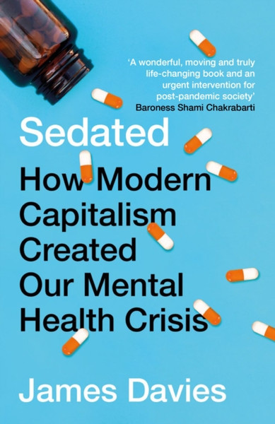 Sedated : How Modern Capitalism Created our Mental Health Crisis