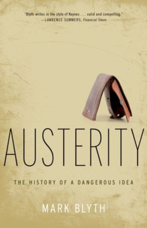 Austerity : The History of a Dangerous Idea